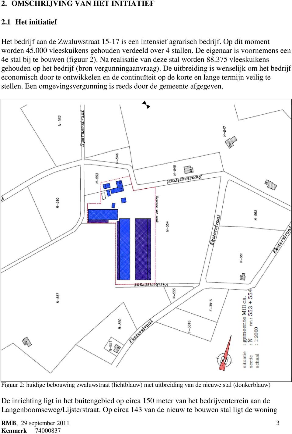 375 vleeskuikens gehouden op het bedrijf (bron vergunningaanvraag).