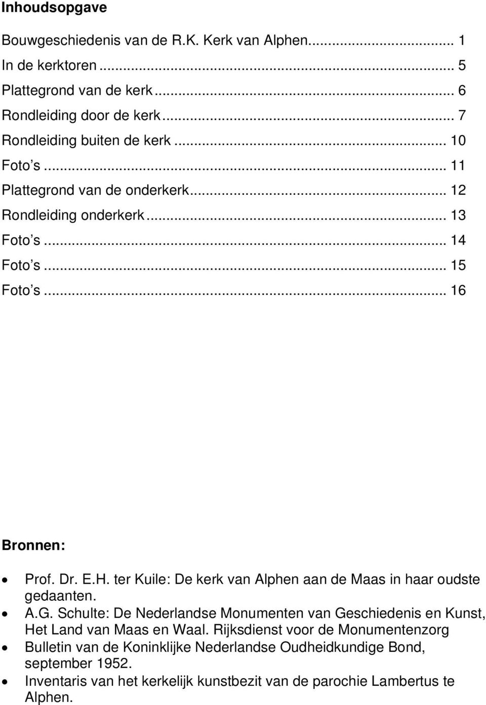 Dr. E.H. ter Kuile: De kerk van Alphen aan de Maas in haar oudste gedaanten. A.G.