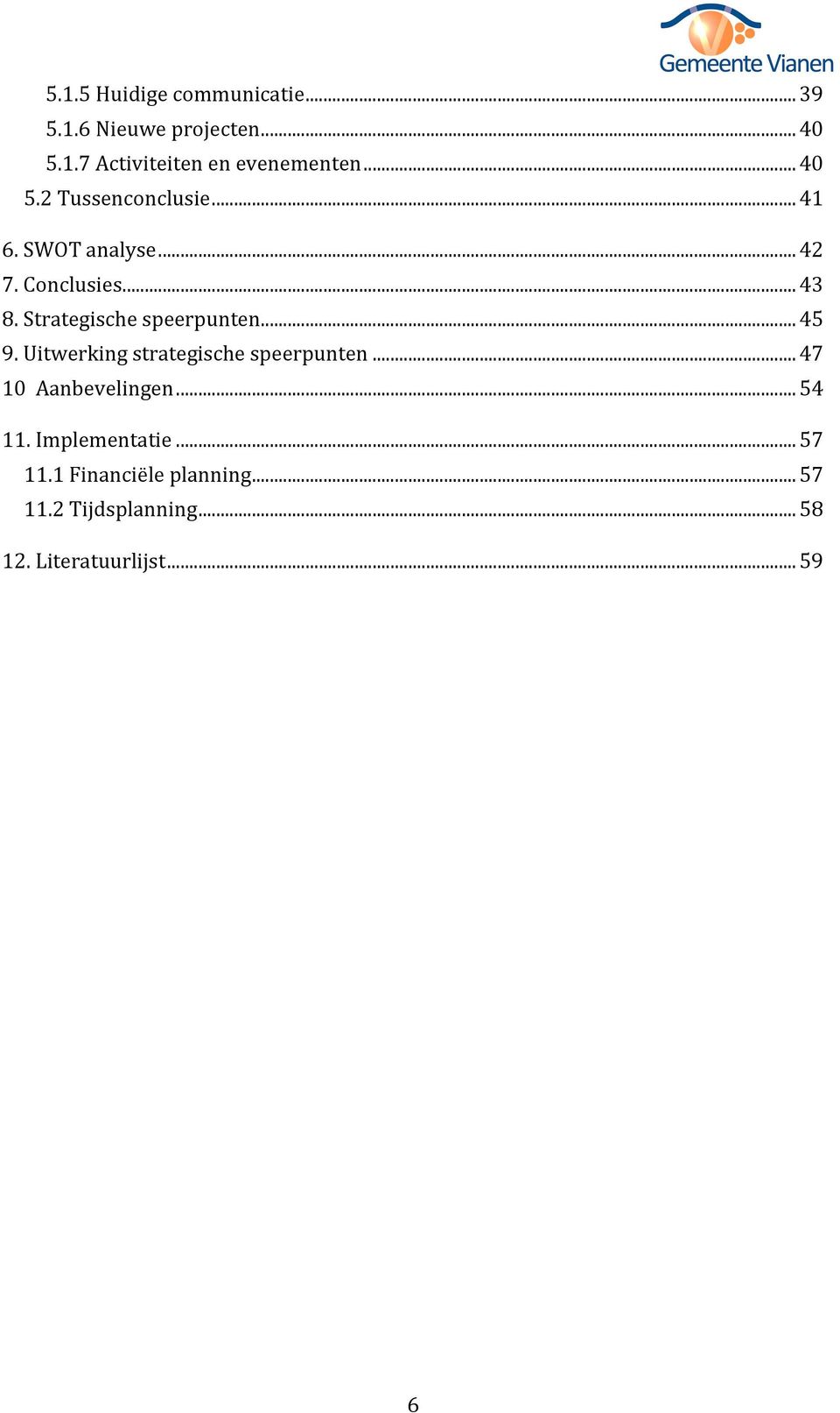 Strategischespeerpunten...45 9.Uitwerkingstrategischespeerpunten...47 10Aanbevelingen.