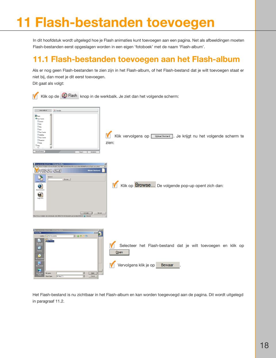 1 Flash-bestanden toevoegen aan het Flash-album Als er nog geen Flash-bestanden te zien zijn in het Flash-album, of het Flash-bestand dat je wilt toevoegen staat er niet bij, dan moet je dit eerst