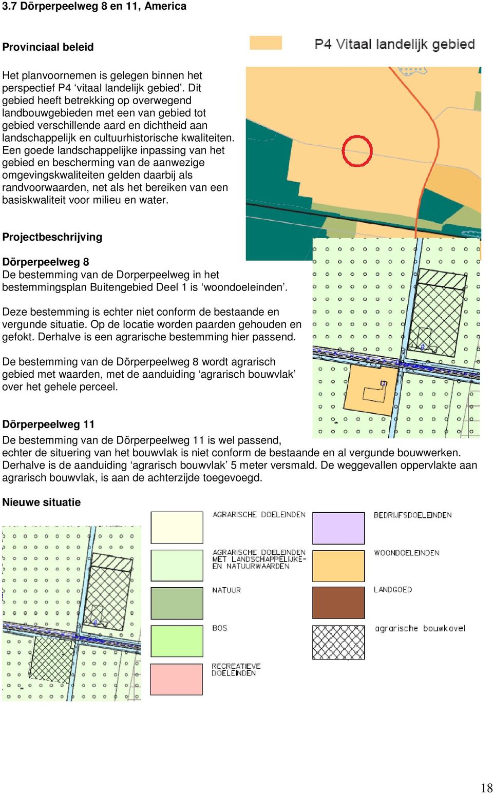 Een goede landschappelijke inpassing van het gebied en bescherming van de aanwezige omgevingskwaliteiten gelden daarbij als randvoorwaarden, net als het bereiken van een basiskwaliteit voor milieu en