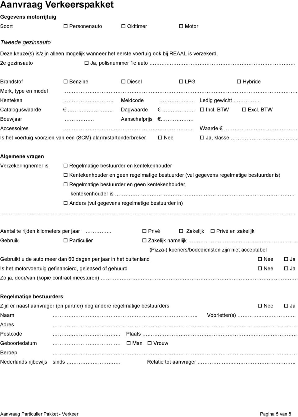 . Aanschafprijs. Accessoires.. Waarde Is het voertuig voorzien van een (SCM) alarm/startonderbreker, klasse.