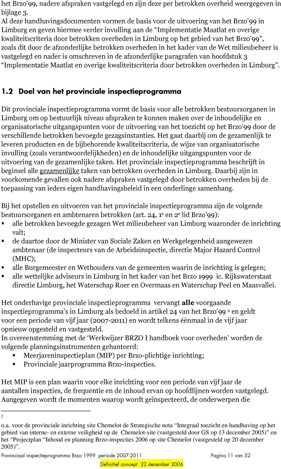 overheden in Limburg op het gebied van het Brzo 99, zoals dit door de afzonderlijke betrokken overheden in het kader van de Wet milieubeheer is vastgelegd en nader is omschreven in de afzonderlijke
