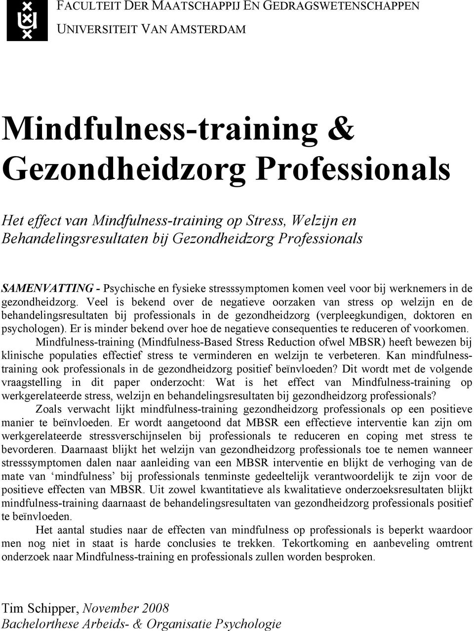 Veel is bekend over de negatieve oorzaken van stress op welzijn en de behandelingsresultaten bij professionals in de gezondheidzorg (verpleegkundigen, doktoren en psychologen).