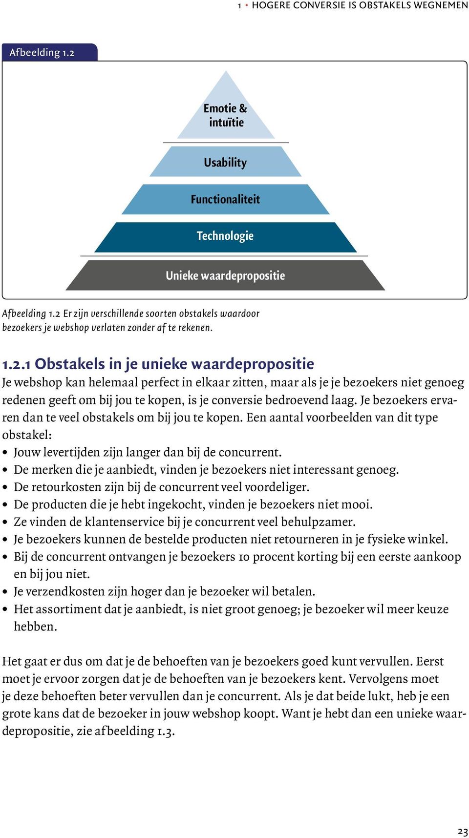 Je bezoekers ervaren dan te veel obstakels om bij jou te kopen. Een aantal voorbeelden van dit type obstakel: Jouw levertijden zijn langer dan bij de concurrent.