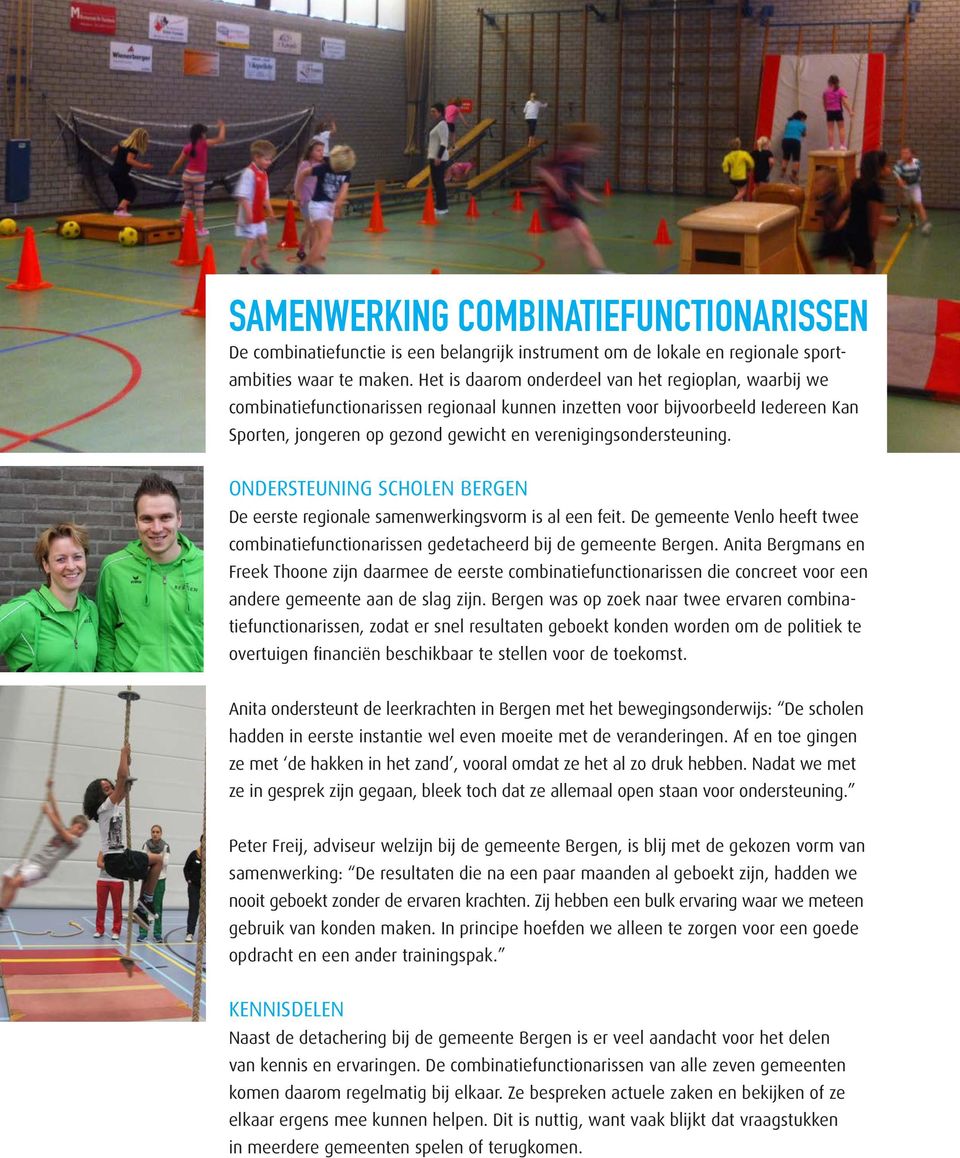 verenigingsondersteuning. ONDERSTEUNING SCHOLEN BERGEN De eerste regionale samenwerkingsvorm is al een feit. De gemeente Venlo heeft twee combinatiefunctionarissen gedetacheerd bij de gemeente Bergen.