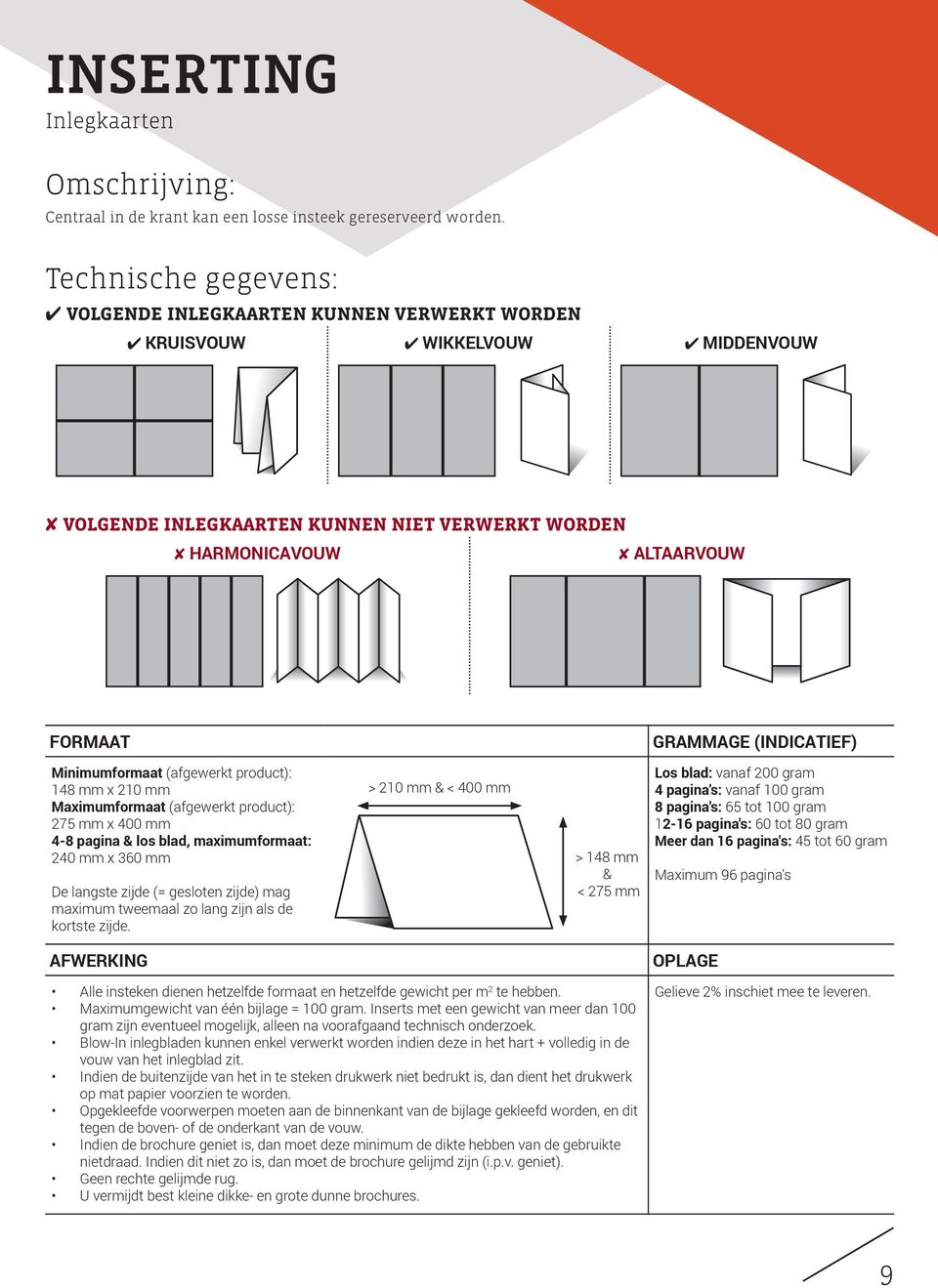 (INDICATIEF) Minimumformaat (afgewerkt product): 148 mm x 210 mm Maximumformaat (afgewerkt product): 275 mm x 400 mm 4-8 pagina & los blad, maximumformaat: 240 mm x 360 mm De langste zijde (=