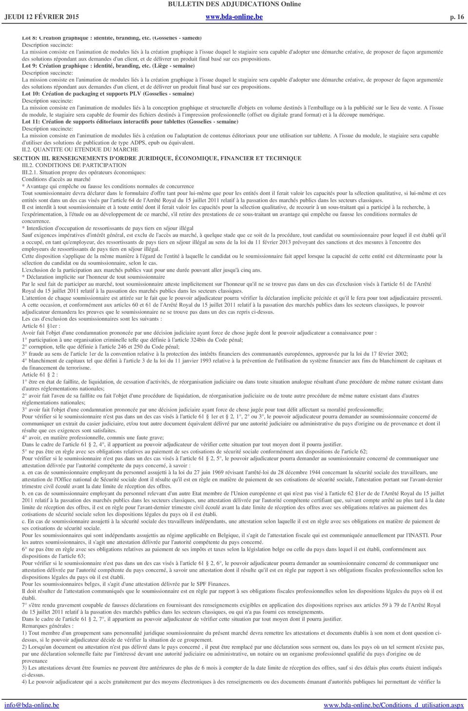 argumentée des solutions répondant aux demandes d'un client, et de délivrer un produit final basé sur ces propositions. Lot 9: Création graphique : identité, branding, etc.