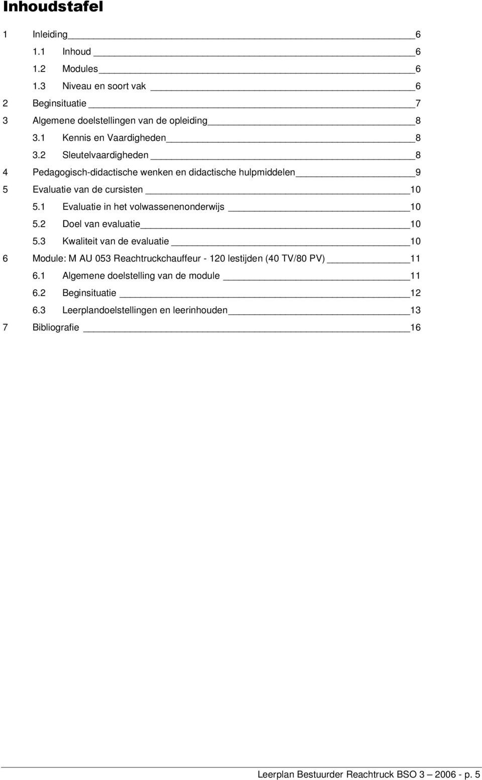 1 Evaluatie in het volwassenenonderwijs 10 5.2 Doel van evaluatie 10 5.