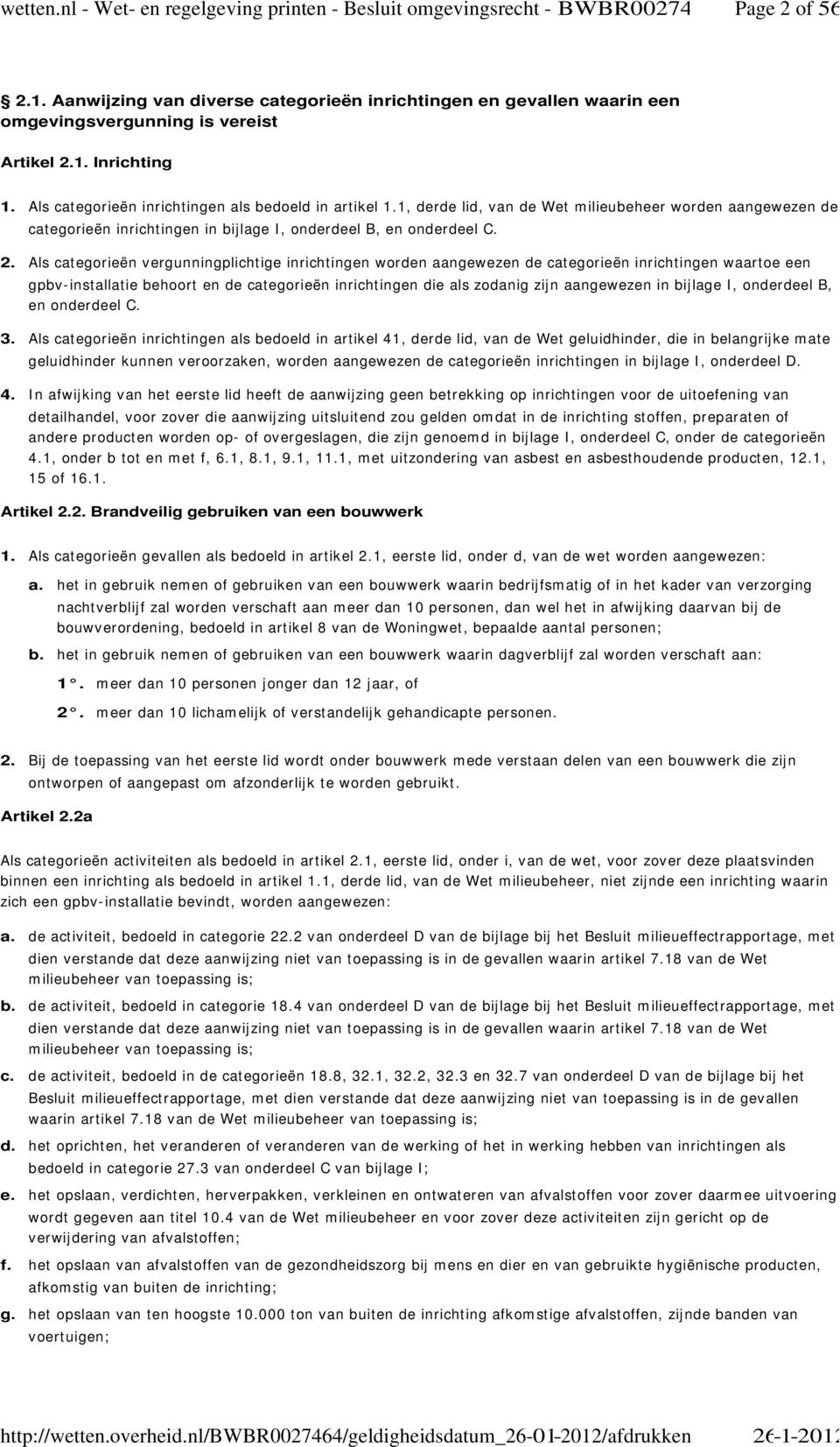 Inrichting 4. Als categorieën inrichtingen als bedoeld in artikel 1, derde lid, van de Wet milieubeheer worden aangewezen de categorieën inrichtingen in bijlage I, onderdeel B, en onderdeel C.