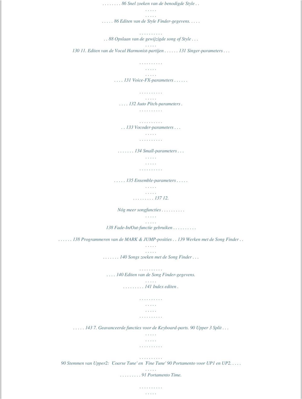 Nóg meer songfuncties 138 Fade-In/Out-functie gebruiken. 138 Programmeren van de MARK & JUMP-posities.. 139 Werken met de Song Finder.... 140 Songs zoeken met de Song Finder.