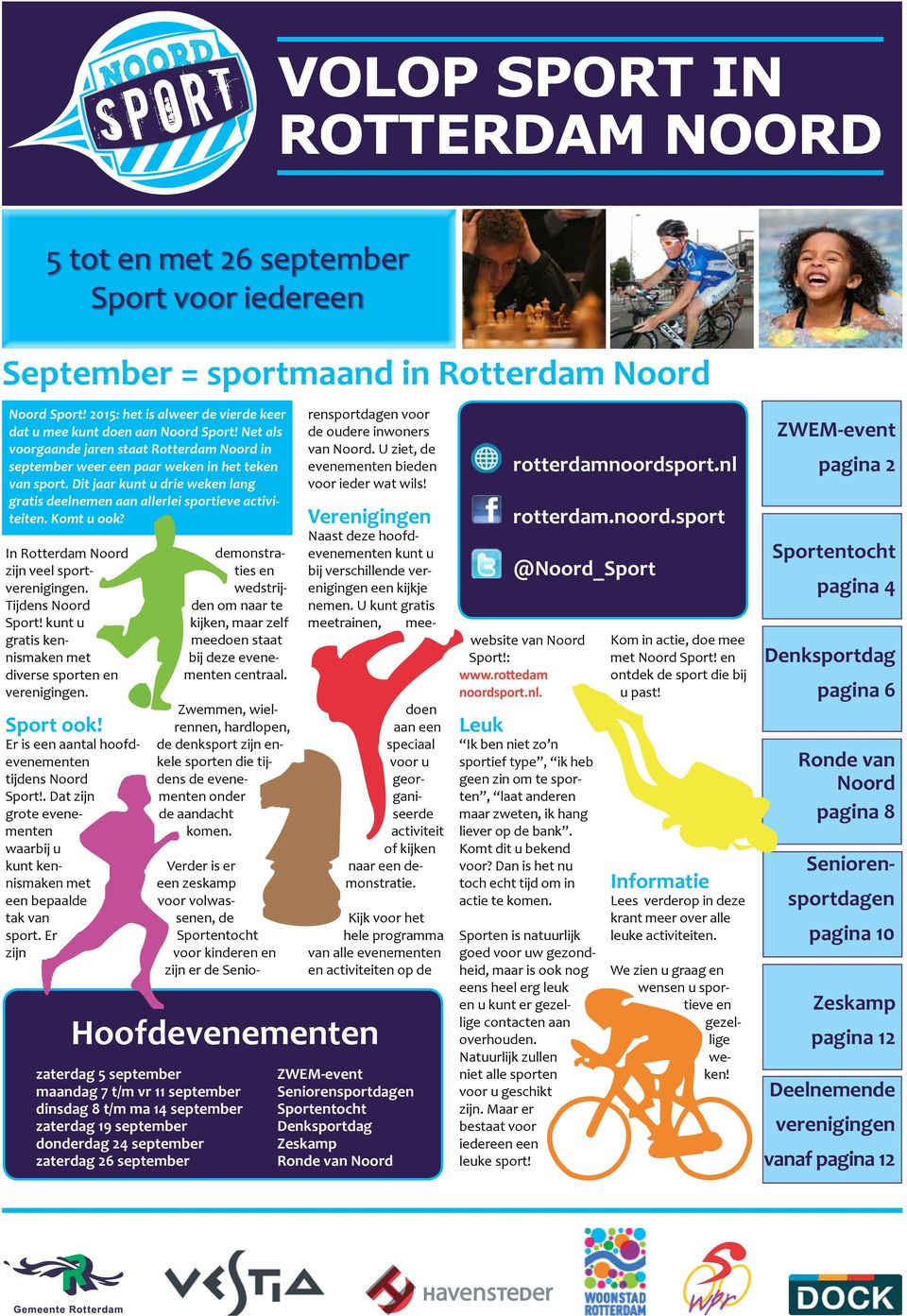 Dit jaar kunt u drie weken lang gratis deelnemen aan allerlei sportieve activiteiten. Komt u ook? In Rotterdam Noord zijn veel sportverenigingen. Tijdens Noord Sport!