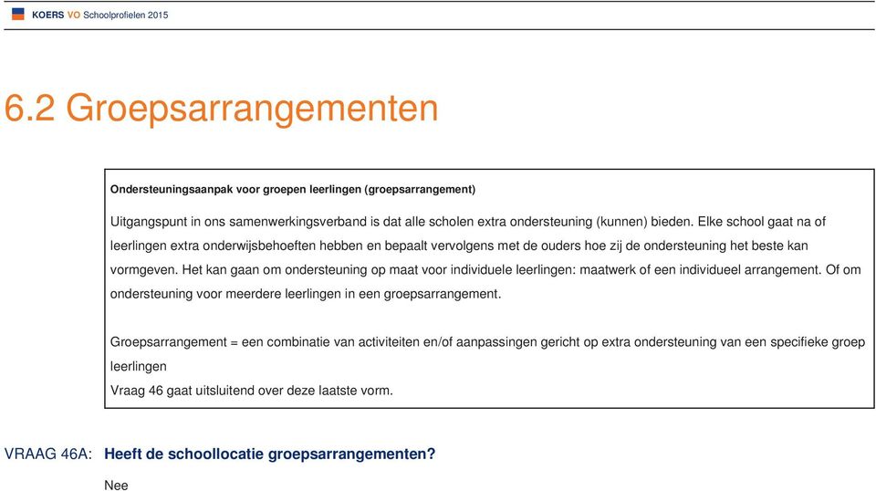 Het kan gaan om ondersteuning op maat voor individuele leerlingen: maatwerk of een individueel arrangement. Of om ondersteuning voor meerdere leerlingen in een groepsarrangement.