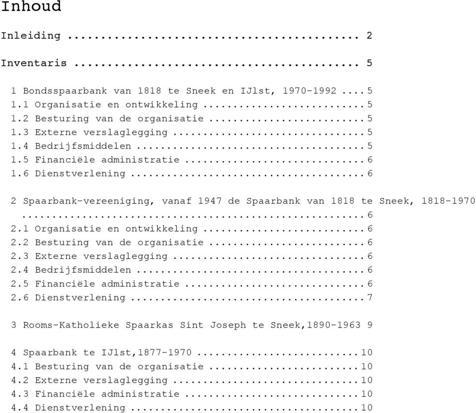 .. 6 2.2 Besturing van de organisatie... 6 2.3 Externe verslaglegging... 6 2.4 Bedrijfsmiddelen... 6 2.5 Financiële administratie... 6 2.6 Dienstverlening.