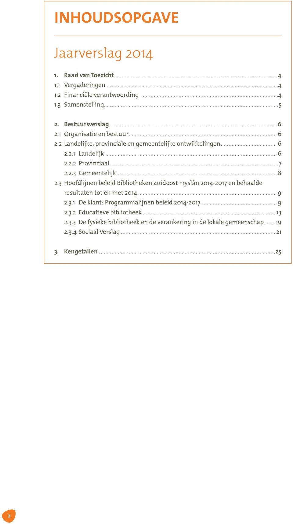 3 Hoofdlijnen beleid Bibliotheken Zuidoost Fryslân 2014-2017 en behaalde resultaten tot en met 2014 9 2.3.1 De klant: Programmalijnen beleid 2014-2017 9 2.