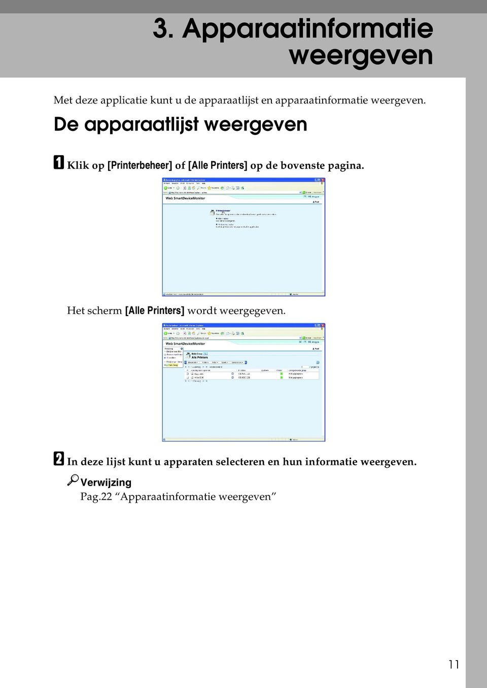 De apparaatlijst weergeven A Klik op [Printerbeheer] of [Alle Printers] op de bovenste