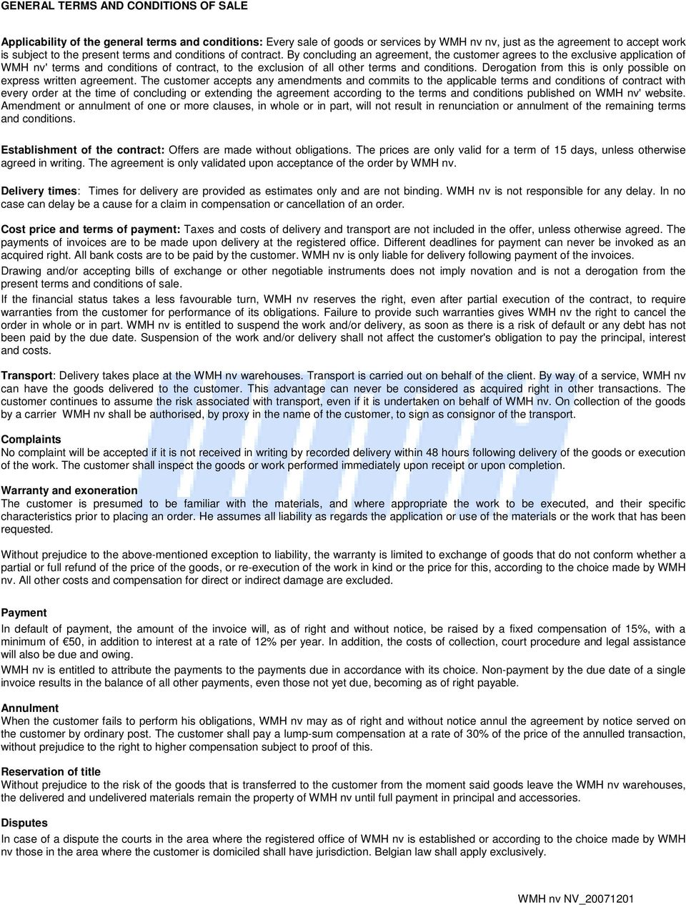 By concluding an agreement, the customer agrees to the exclusive application of WMH nv' terms and conditions of contract, to the exclusion of all other terms and conditions.