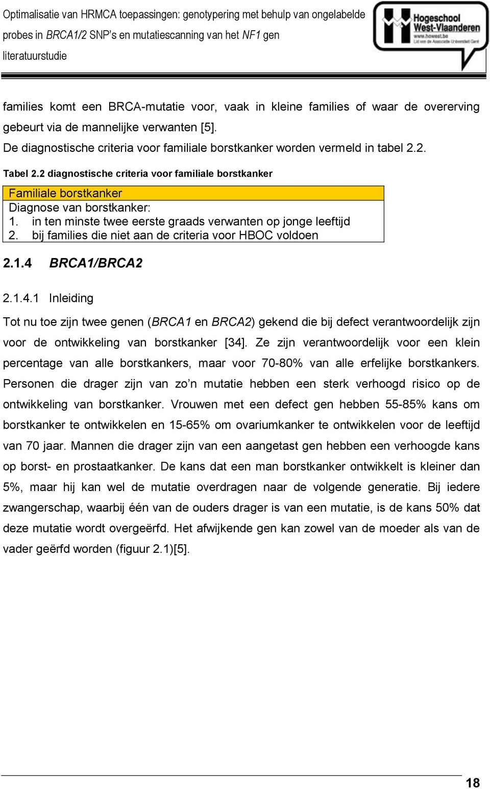 in ten minste twee eerste graads verwanten op jonge leeftijd 2. bij families die niet aan de criteria voor HBOC voldoen 2.1.4 