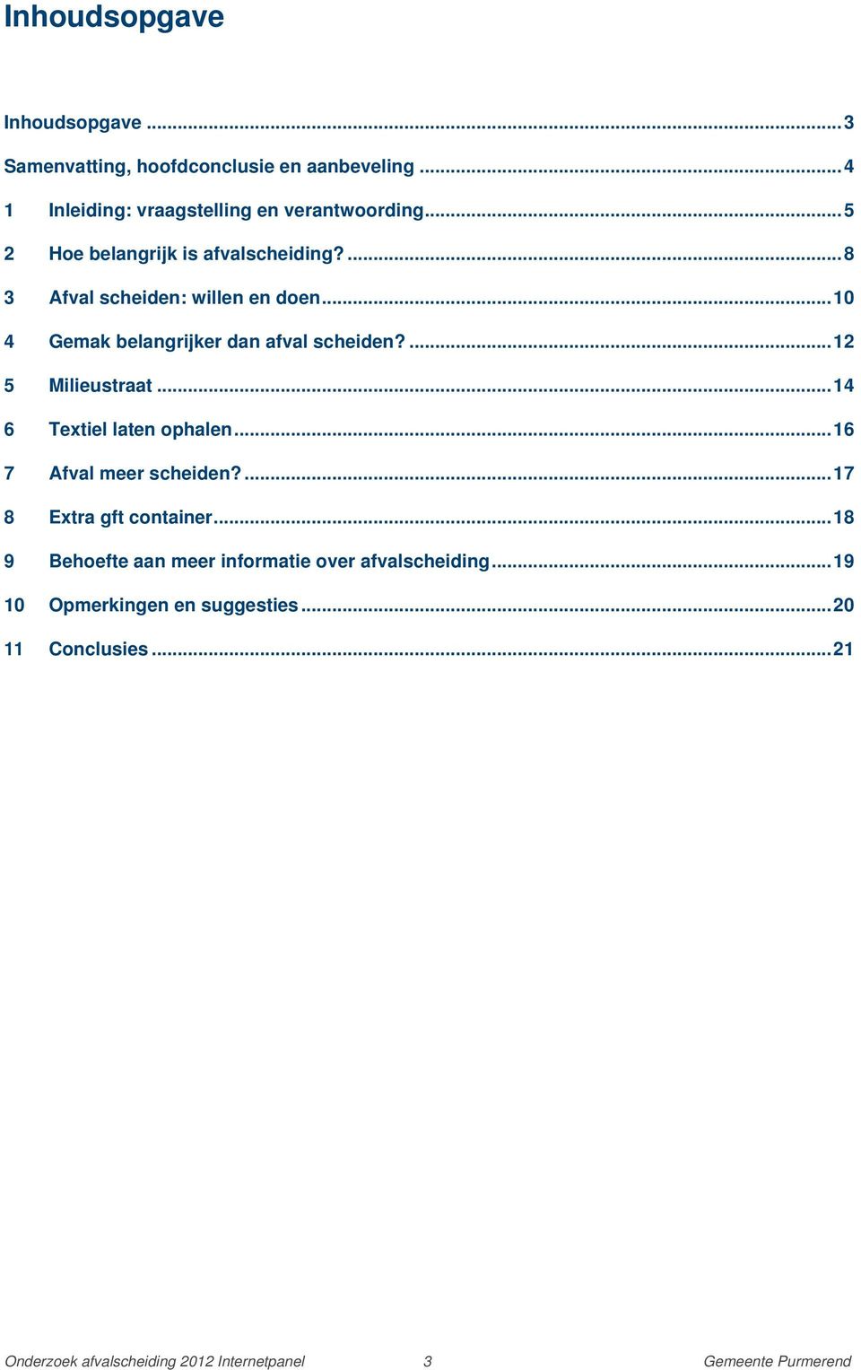 ...12 5 Milieustraat...14 6 Textiel laten ophalen...16 7 Afval meer scheiden?...17 8 Extra gft container.