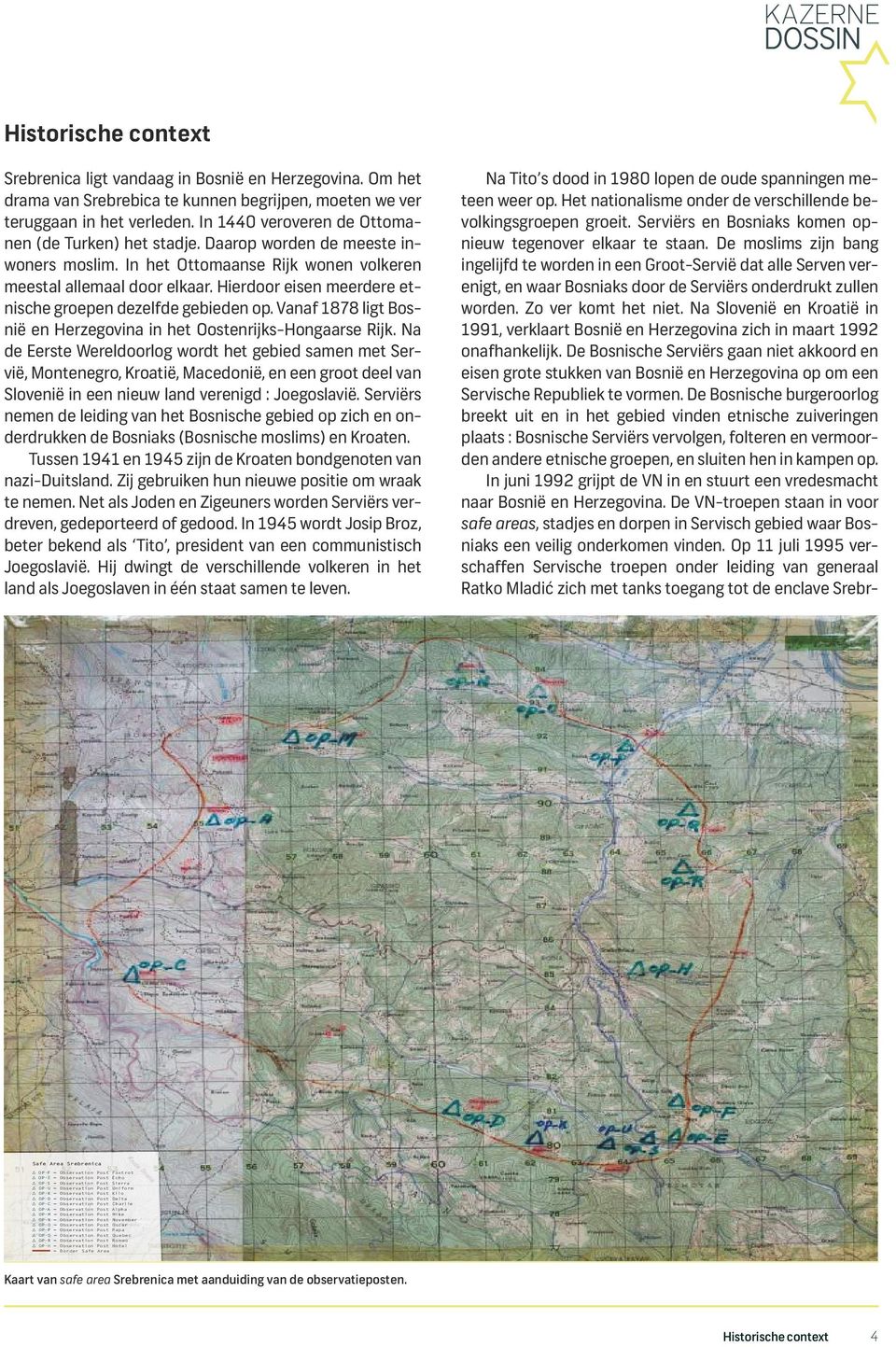 Hierdoor eisen meerdere etnische groepen dezelfde gebieden op. Vanaf 1878 ligt Bosnië en Herzegovina in het Oostenrijks-Hongaarse Rijk.