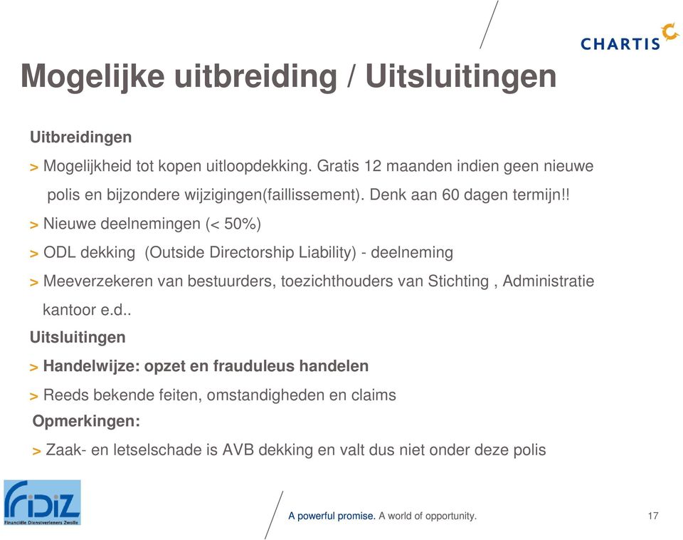 ! > Nieuwe deelnemingen (< 50%) > ODL dekking (Outside Directorship Liability) - deelneming > Meeverzekeren van bestuurders, toezichthouders van Stichting,