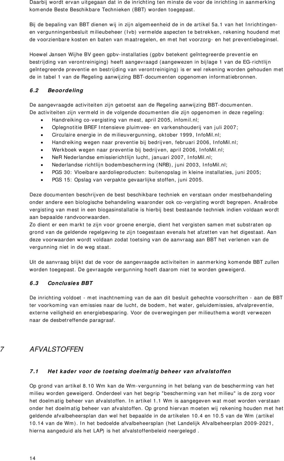 1 van het Inrichtingenen vergunningenbesluit milieubeheer (Ivb) vermelde aspecten te betrekken, rekening houdend met de voorzienbare kosten en baten van maatregelen, en met het voorzorg- en het