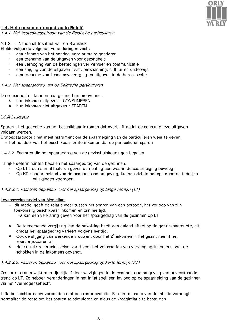 de bestedingen ver vervoer en communicatie een stijging van de uitgaven i.v.m. ontspanning, cultuur en onderwijs een toename van lichaamsverzorging en uitgaven in de horecasector 1.4.2.