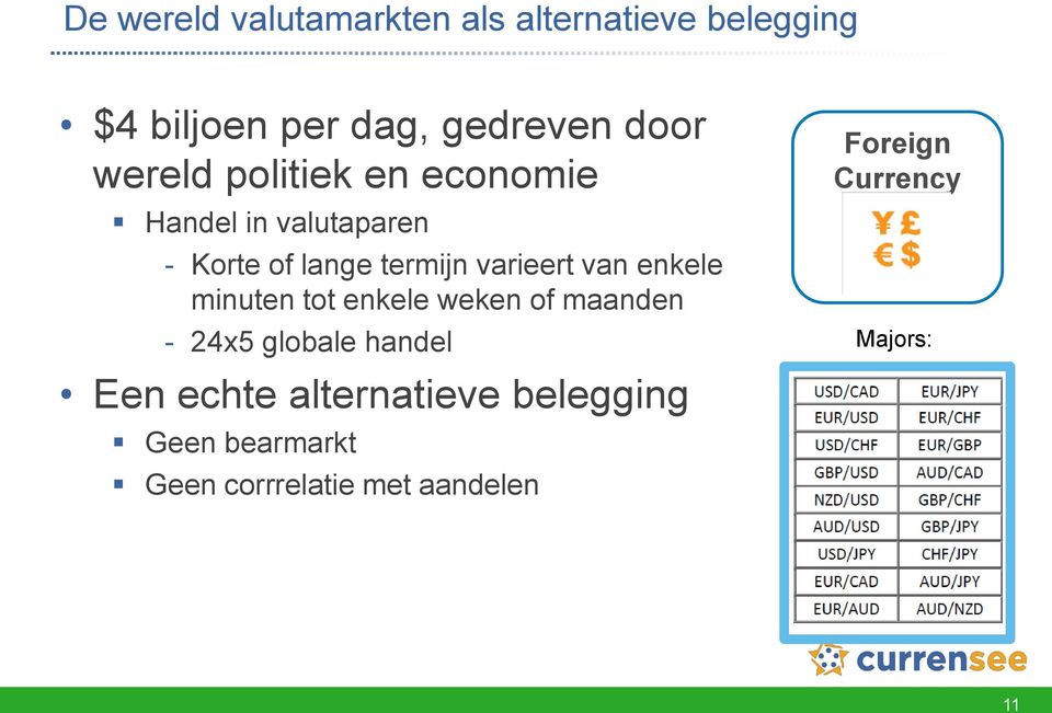 van enkele minuten tot enkele weken of maanden - 24x5 globale handel Een echte