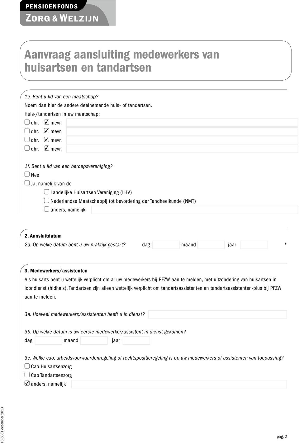 Op welke datum bent u uw praktijk gestart? * 3.