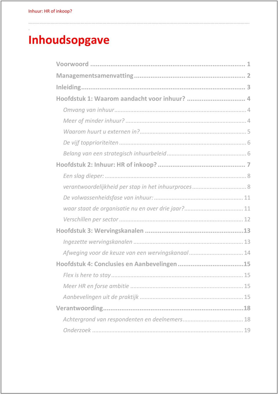 7 Een slag dieper: 8 verantwoordelijkheid per stap in het inhuurproces 8 De volwassenheidsfase van inhuur: 11 waar staat de organisatie nu en over drie jaar?