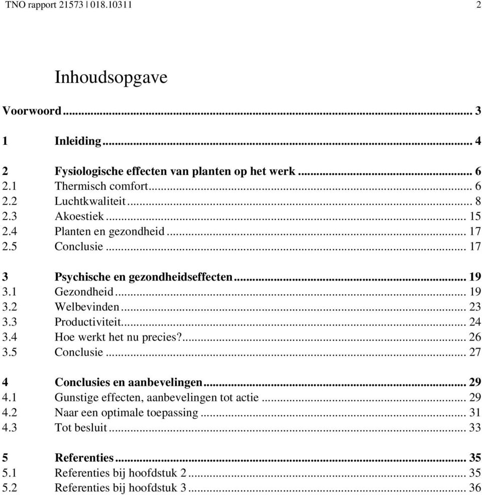 3 Productiviteit... 24 3.4 Hoe werkt het nu precies?... 26 3.5 Conclusie... 27 4 Conclusies en aanbevelingen... 29 4.1 Gunstige effecten, aanbevelingen tot actie.