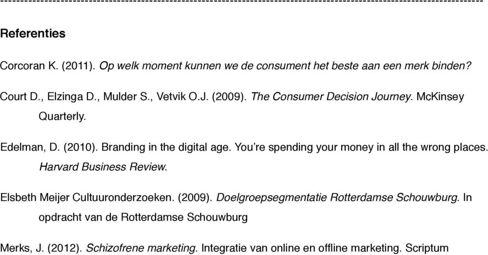 Quarterly. Edelman, D. (2010). Branding in the digital age. You re spending your money in all the wrong places.! Harvard Business Review.