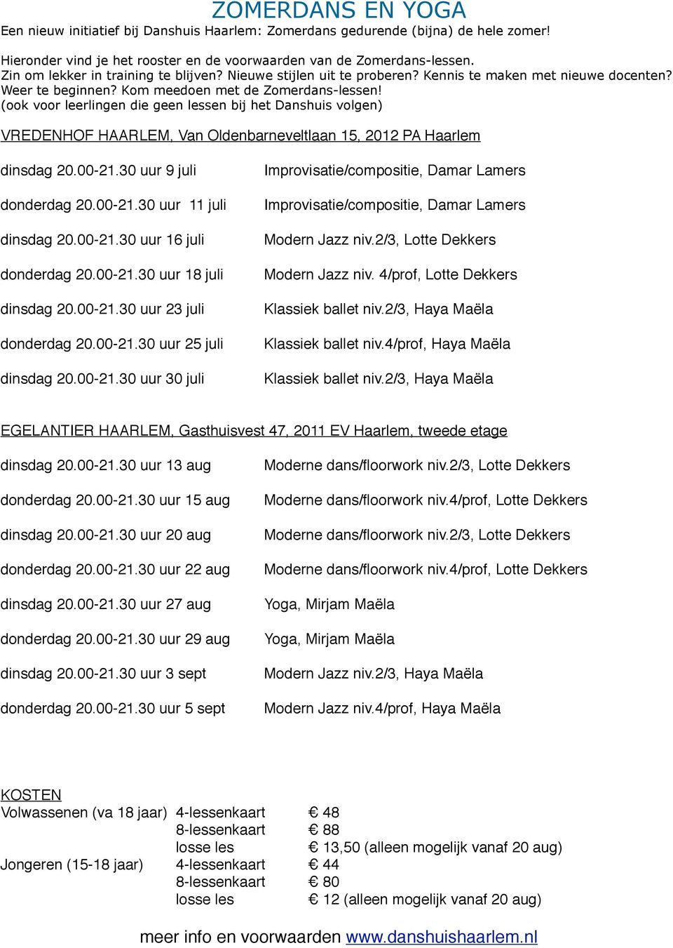 (ook voor leerlingen die geen lessen bij het Danshuis volgen) VREDENHOF HAARLEM, Van Oldenbarneveltlaan 15, 2012 PA Haarlem dinsdag 20.00-21.30 uur 9 juli!