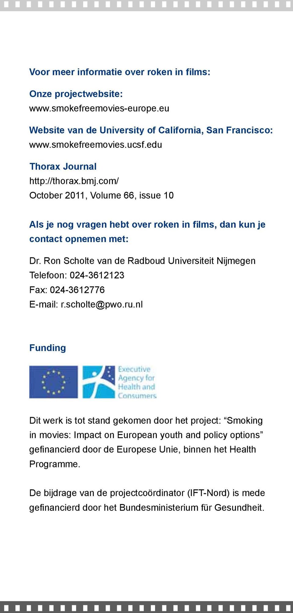 Ron Scholte van de Radboud Universiteit Nijmegen Telefoon: 024-3612123 Fax: 024-3612776 E-mail: r.scholte@pwo.ru.