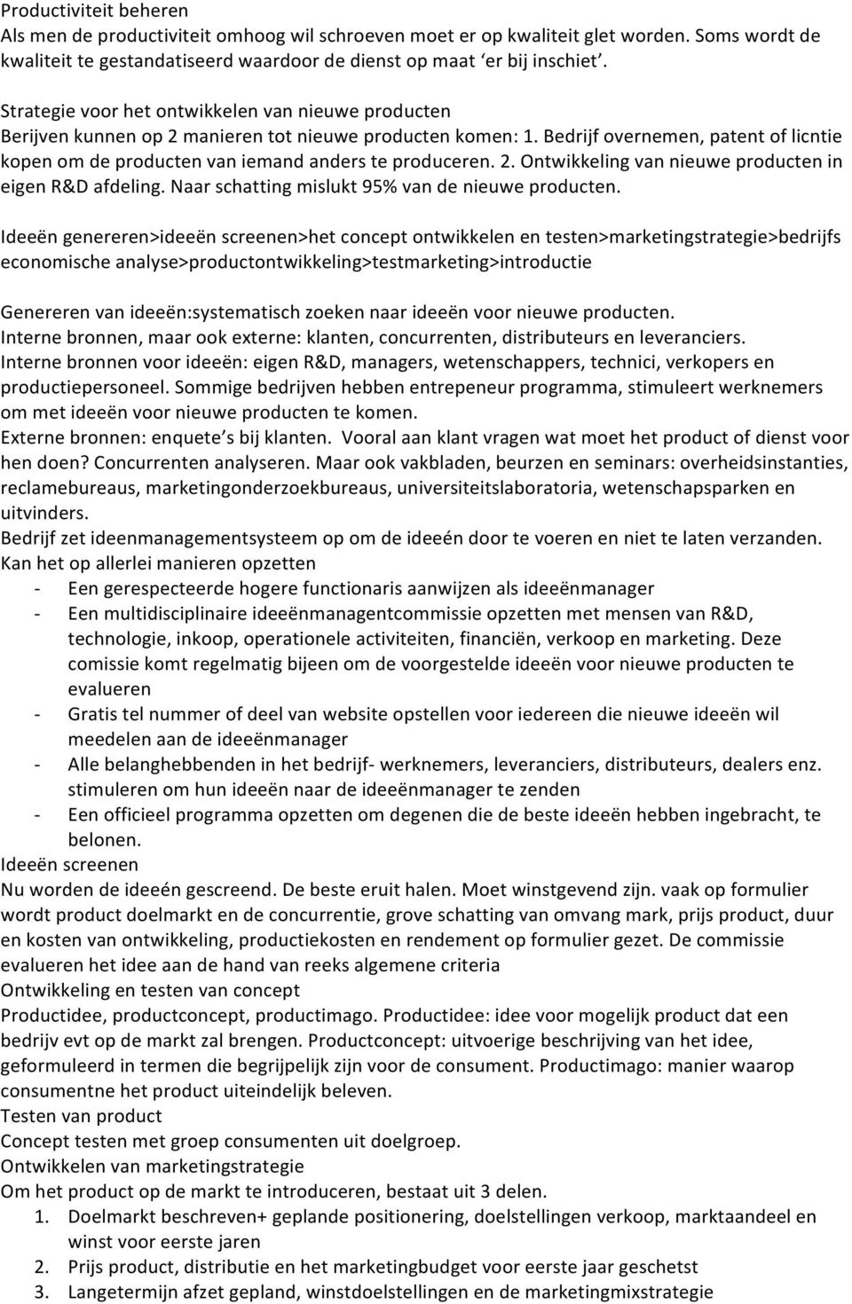 Bedrijf overnemen, patent of licntie kopen om de producten van iemand anders te produceren. 2. Ontwikkeling van nieuwe producten in eigen R&D afdeling.