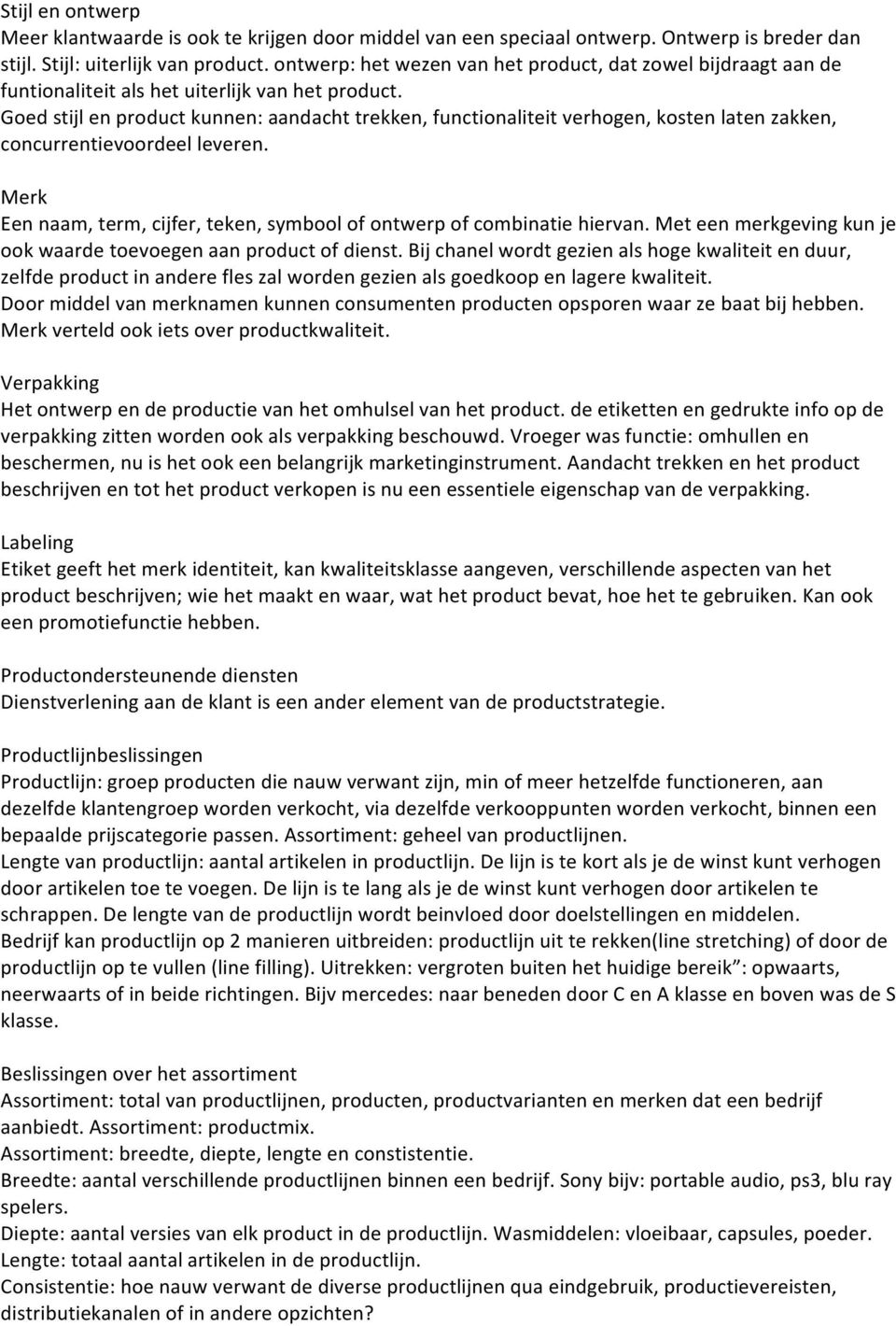 Goed stijl en product kunnen: aandacht trekken, functionaliteit verhogen, kosten laten zakken, concurrentievoordeel leveren.