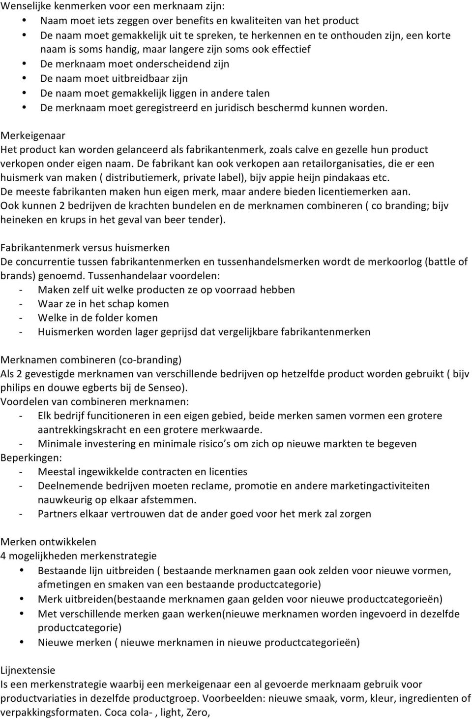 geregistreerd en juridisch beschermd kunnen worden. Merkeigenaar Het product kan worden gelanceerd als fabrikantenmerk, zoals calve en gezelle hun product verkopen onder eigen naam.