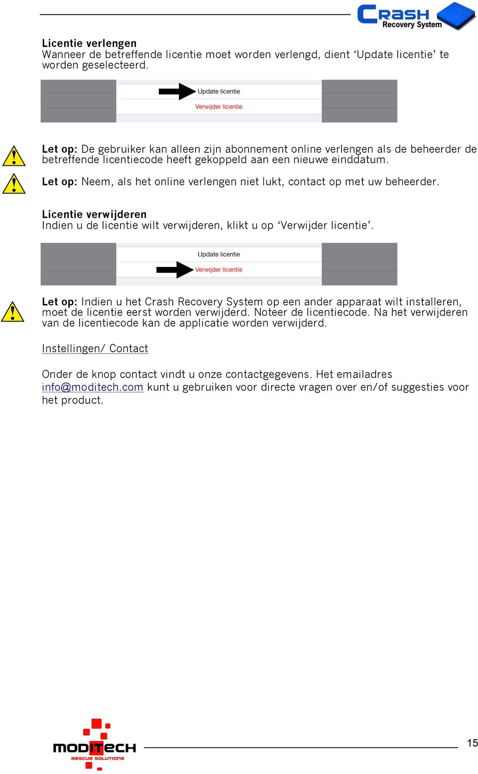 Let op: Neem, als het online verlengen niet lukt, contact op met uw beheerder. Licentie verwijderen Indien u de licentie wilt verwijderen, klikt u op Verwijder licentie.