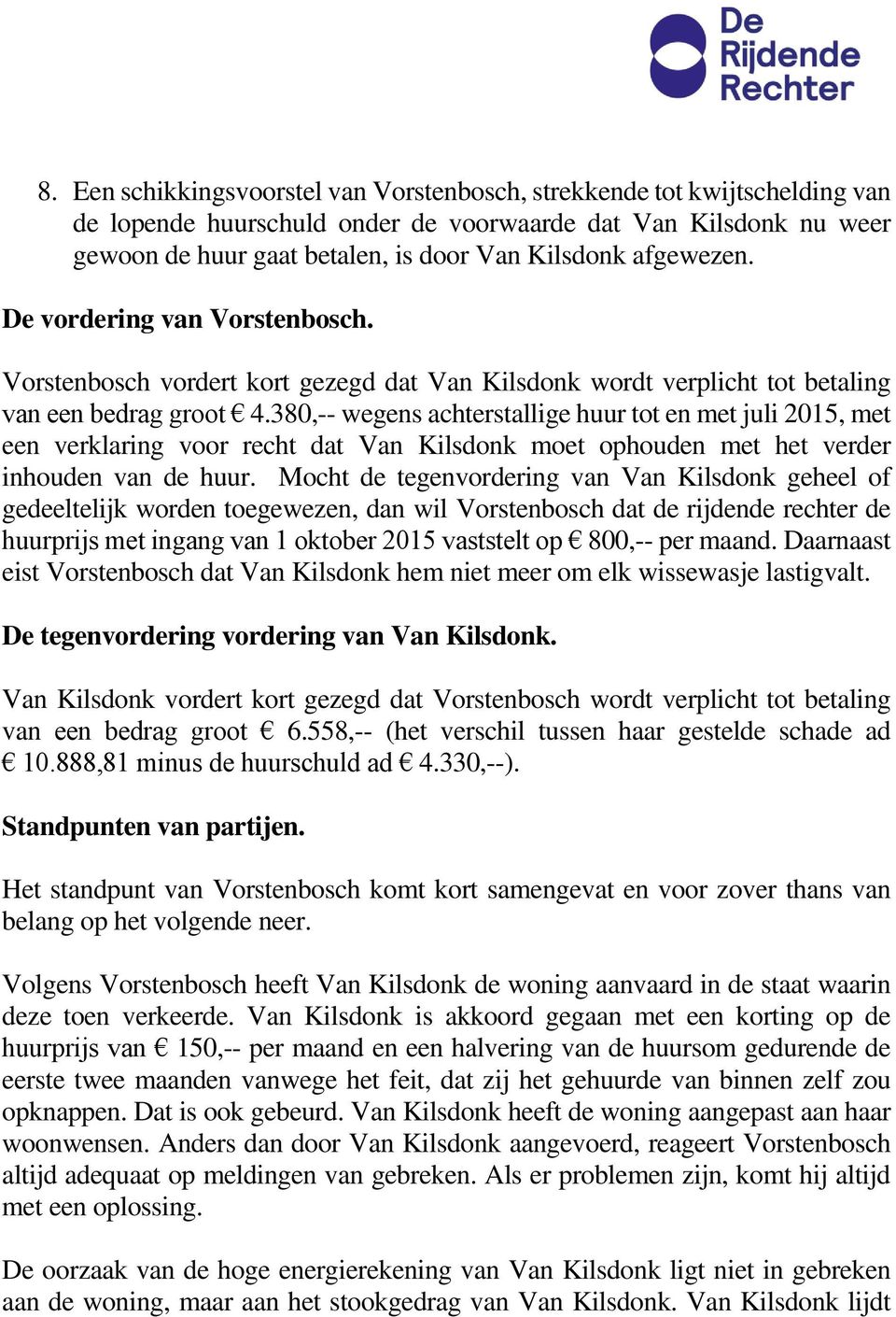 380,-- wegens achterstallige huur tot en met juli 2015, met een verklaring voor recht dat Van Kilsdonk moet ophouden met het verder inhouden van de huur.