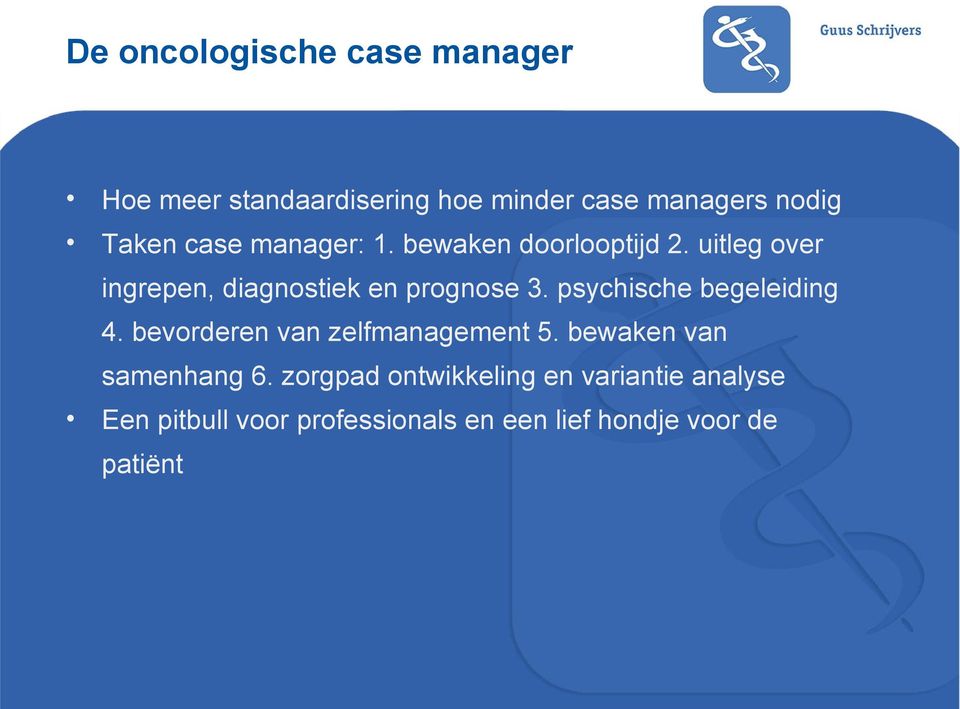 psychische begeleiding 4. bevorderen van zelfmanagement 5. bewaken van samenhang 6.