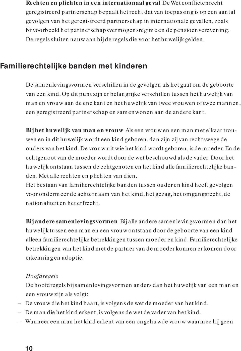 Familierechtelijke banden met kinderen De samenlevingsvormen verschillen in de gevolgen als het gaat om de geboorte van een kind.