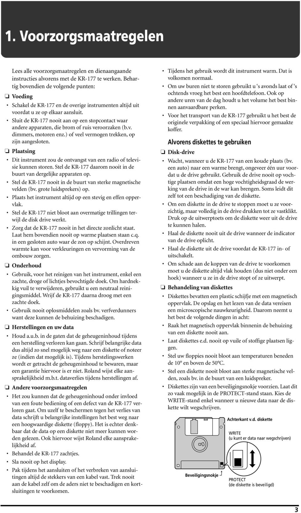 Sluit de KR-177 nooit aan op een stopcontact waar andere apparaten, die brom of ruis veroorzaken (b.v. dimmers, motoren enz.) of veel vermogen trekken, op zijn aangesloten.