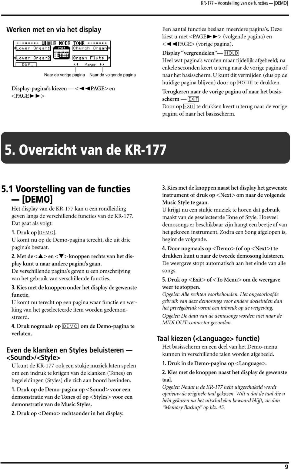 U komt nu op de Demo-pagina terecht, die uit drie pagina s bestaat. 2. Met de < > en < > knoppen rechts van het display kunt u naar andere pagina s gaan.