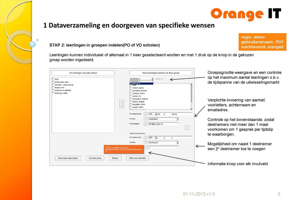 Groepsgrootte weergave en een controle op het maximum aantal leerlingen o.b.v. de tijdspanne van de uitwisselingsmarkt Verplichte invoering van aanhef, voorletters, achternaam en emailadres.