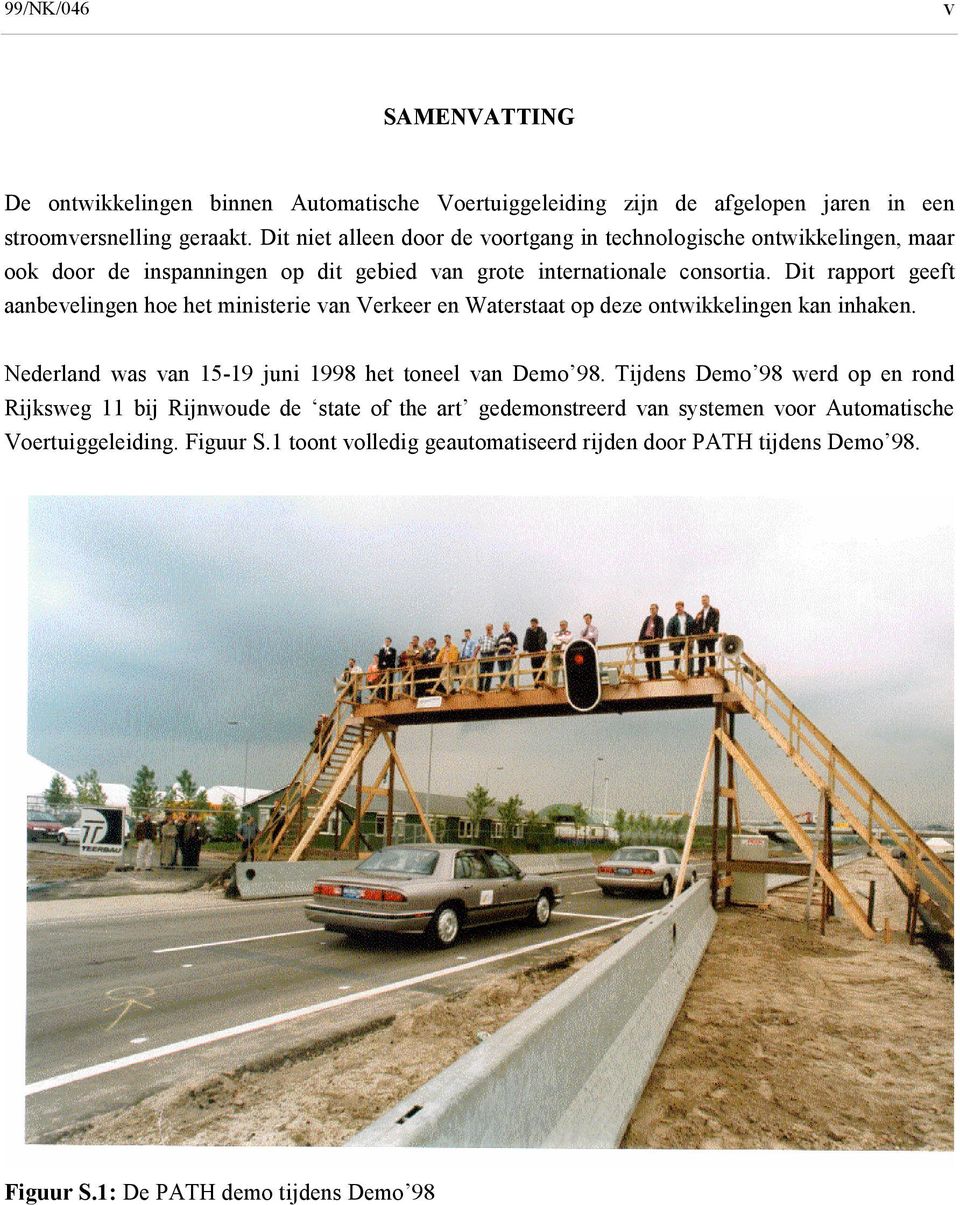 Dit rapport geeft aanbevelingen hoe het ministerie van Verkeer en Waterstaat op deze ontwikkelingen kan inhaken. Nederland was van 15-19 juni 1998 het toneel van Demo 98.