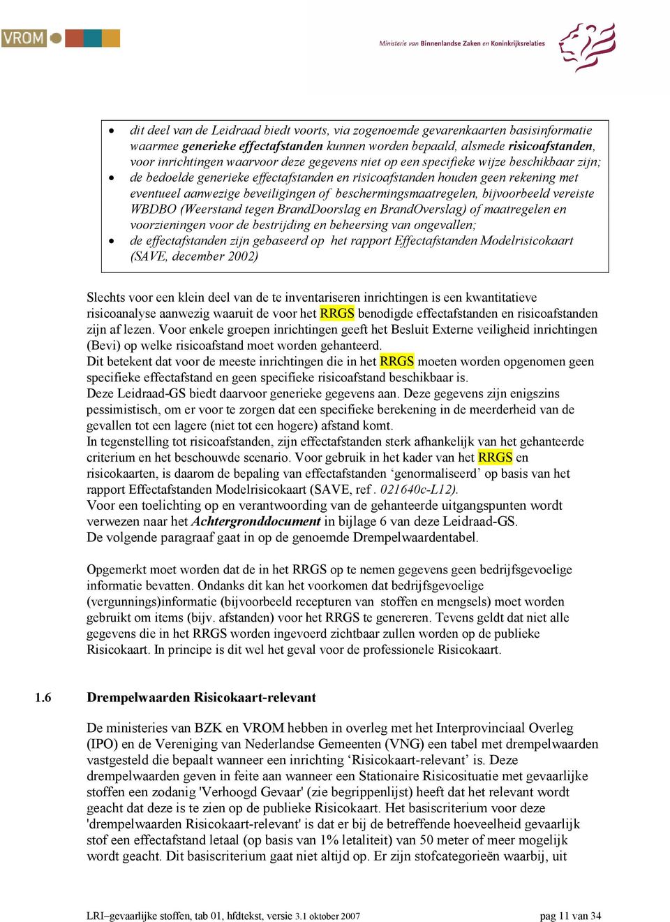 bijvoorbeeld vereiste WBDBO (Weerstand tegen BrandDoorslag en BrandOverslag) of maatregelen en voorzieningen voor de bestrijding en beheersing van ongevallen; de effectafstanden zijn gebaseerd op het