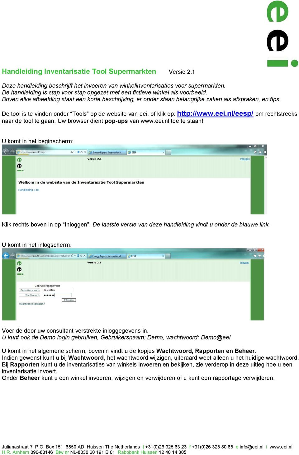 De tool is te vinden onder Tools op de website van eei, of klik op: http://www.eei.nl/eesp/ om rechtstreeks naar de tool te gaan. Uw browser dient pop-ups van www.eei.nl toe te staan!