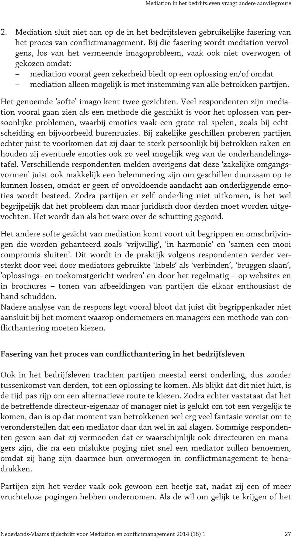 mediation alleen mogelijk is met instemming van alle betrokken partijen. Het genoemde softe imago kent twee gezichten.