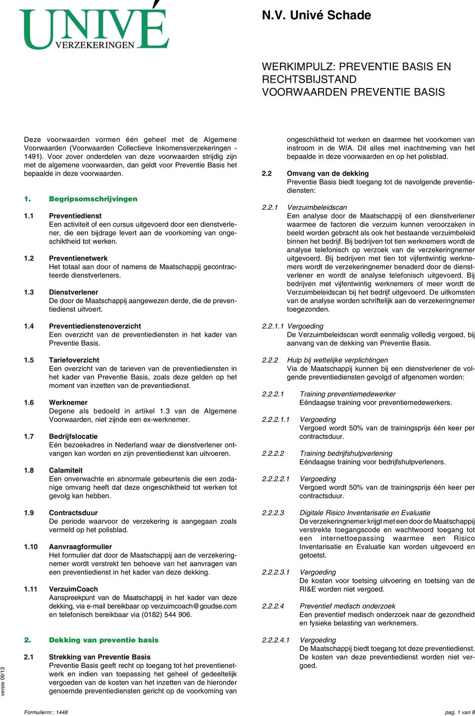 1 Preventiedienst Een activiteit of een cursus uitgevoerd door een dienstverlener, die een bijdrage levert aan de voorkoming van ongeschiktheid tot werken. 1.