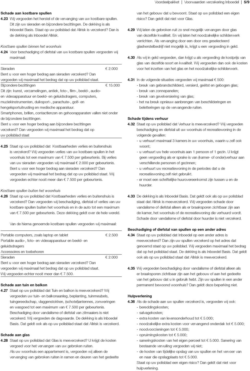 24 Voor beschadiging of diefstal van uw kostbare spullen vergoeden wij maximaal: Bijzondere bezittingen 15.